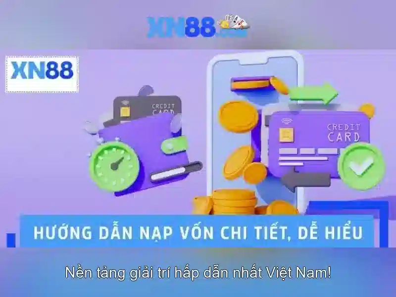 Hướng dẫn nạp tiền qua app XN88 – An toàn và nhanh chóng